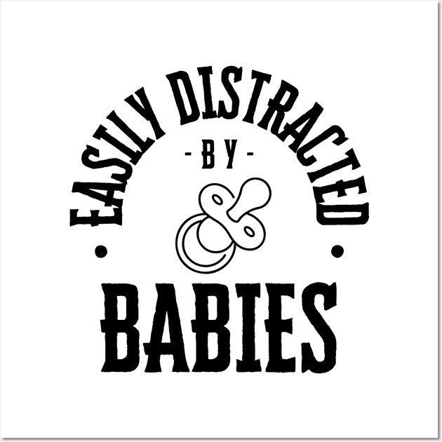 Easily Distracted by Babies Wall Art by NewbieTees